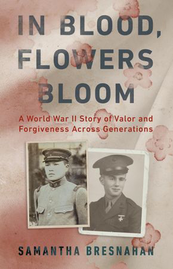 In Blood, Flowers Bloom - A World War II Story of Valor and Forgiveness Across Generations (ebok) av Samantha Bresnahan