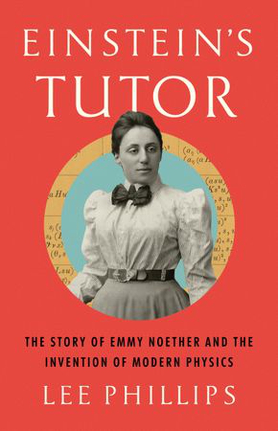 Einstein's Tutor - The Story of Emmy Noether and the Invention of Modern Physics (ebok) av Lee Phillips