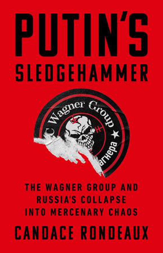 Putin's Sledgehammer - The Wagner Group and Russia's Collapse into Mercenary Chaos (ebok) av Candace Rondeaux
