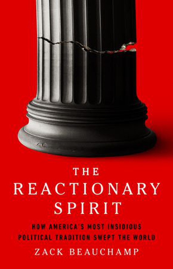 The Reactionary Spirit - How America's Most Insidious Political Tradition Swept the World (ebok) av Zack Beauchamp