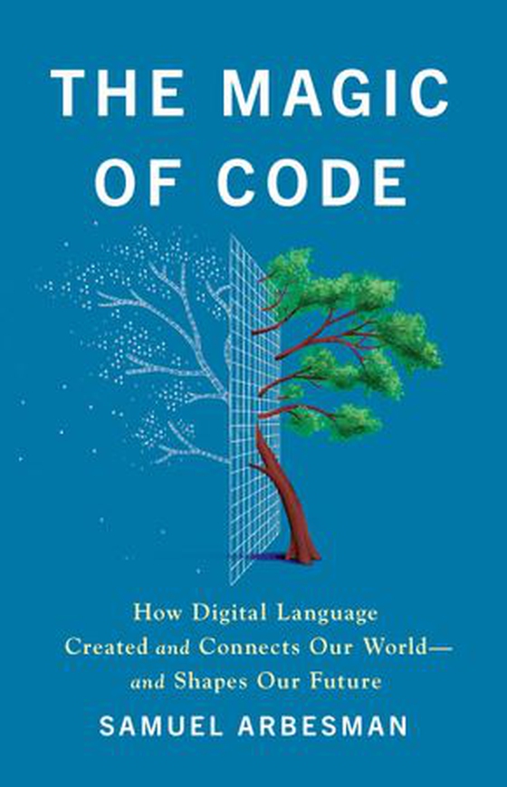 The Magic of Code - How Digital Language Created and Connects Our World—and Shapes Our Future (ebok) av Samuel Arbesman