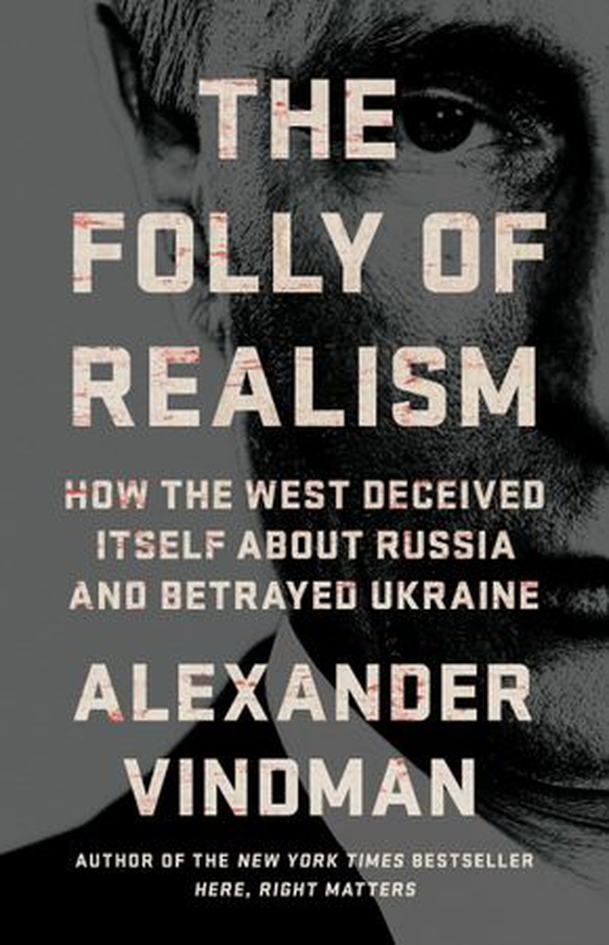 The Folly of Realism - How the West Deceived Itself About Russia and Betrayed Ukraine (ebok) av Alexander Vindman