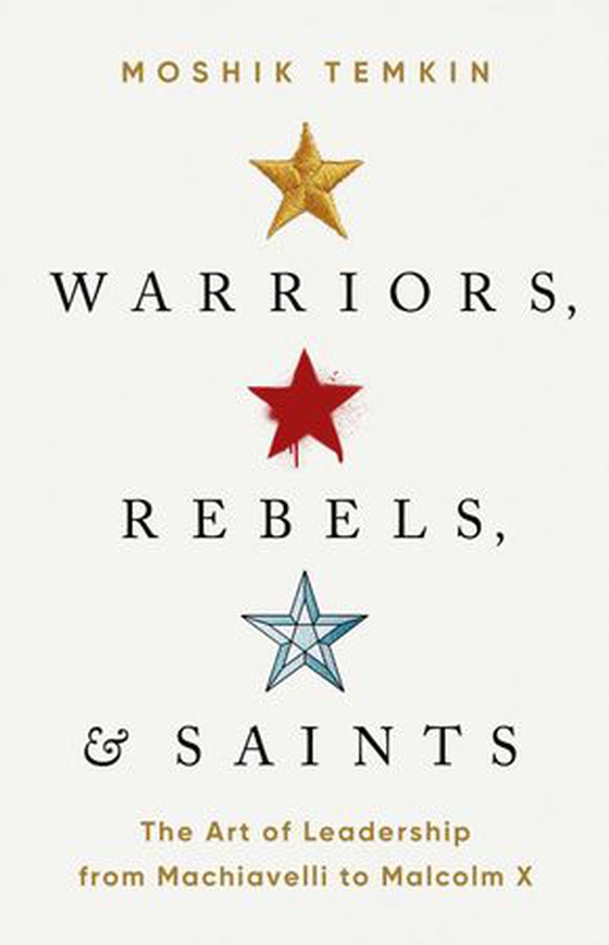 Warriors, Rebels, and Saints - The Art of Leadership from Machiavelli to Malcolm X (ebok) av Ukjent
