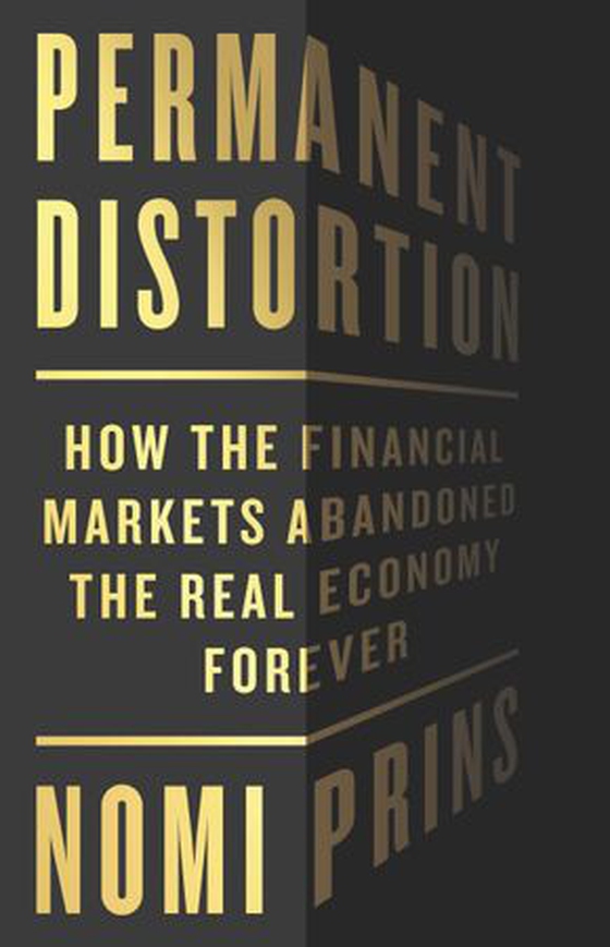Permanent Distortion - How the Financial Markets Abandoned the Real Economy Forever (ebok) av Nomi Prins