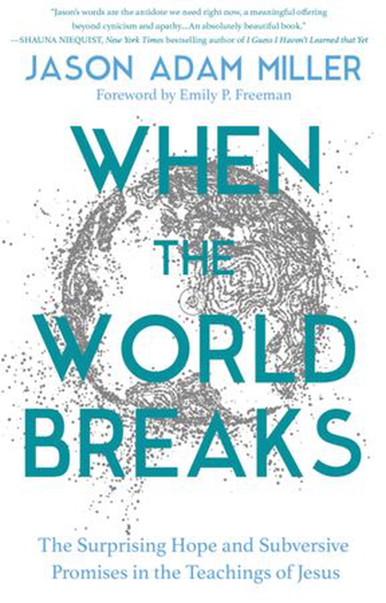 When the World Breaks - The Surprising Hope and Subversive Promises in the Teachings of Jesus (ebok) av Jason Adam Miller