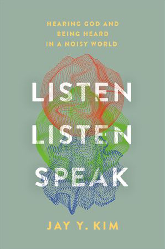 Listen, Listen, Speak - Hearing God and Being Heard in a Noisy World (ebok) av Jay Y. Kim