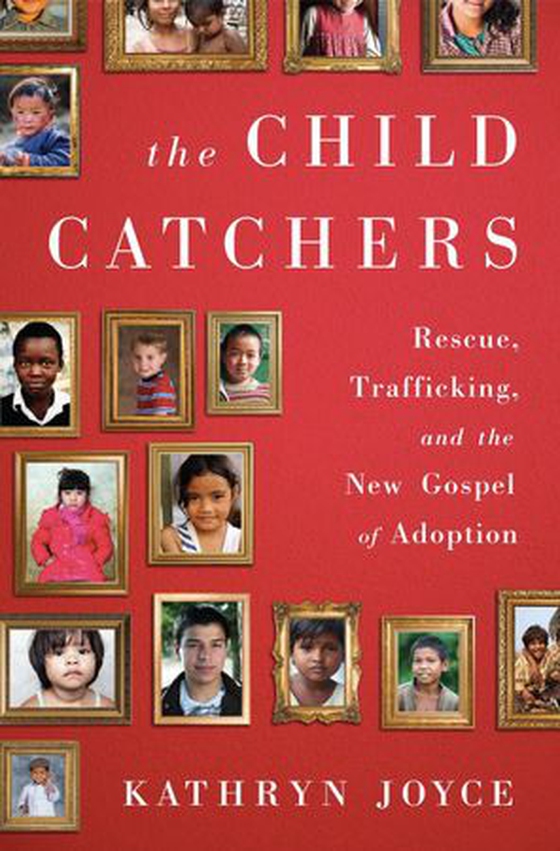 The Child Catchers - Rescue, Trafficking, and the New Gospel of Adoption (ebok) av Kathryn Joyce