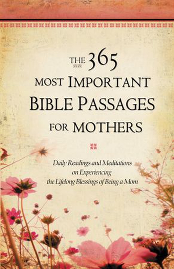The 365 Most Important Bible Passages for Mothers - Daily Readings and Meditations on Experiencing the Lifelong Blessings of Being a Mom (ebok) av Sheila Cornea