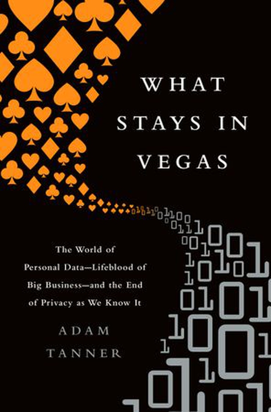 What Stays in Vegas - The World of Personal Data-Lifeblood of Big Business-and the End of Privacy as We Know It (ebok) av Adam Tanner