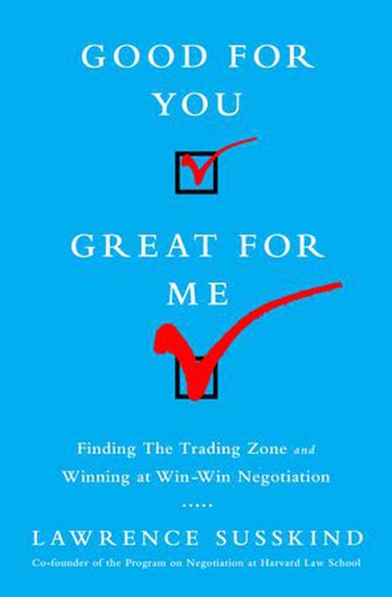 Good for You, Great for Me - Finding the Trading Zone and Winning at Win-Win Negotiation (ebok) av Lawrence Susskind