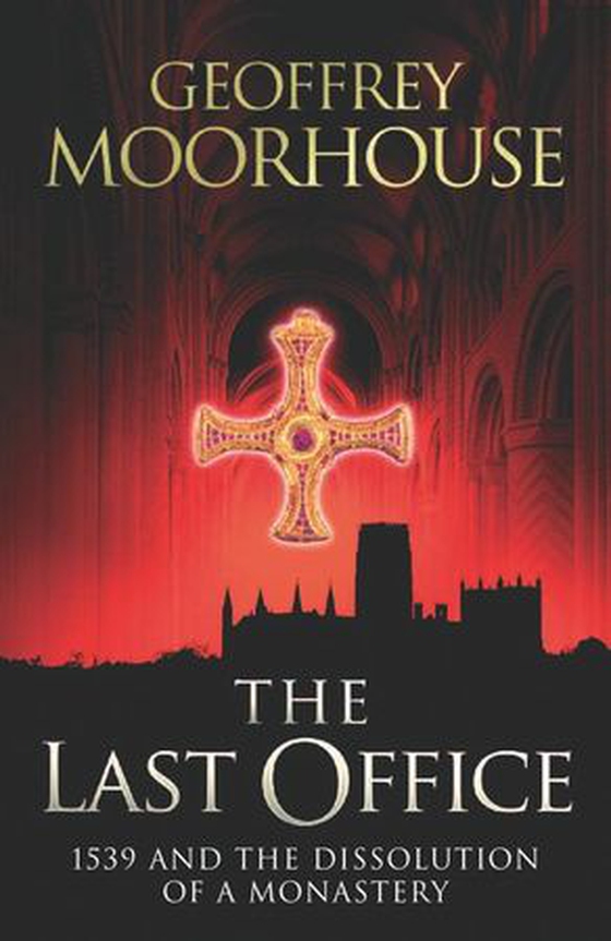 The Last Office - 1539 and the Dissolution of a Monastery (ebok) av Geoffrey Moorhouse