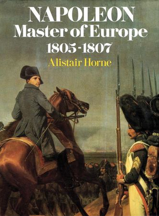 Napoleon - Master of Europe (ebok) av Alistair Horne