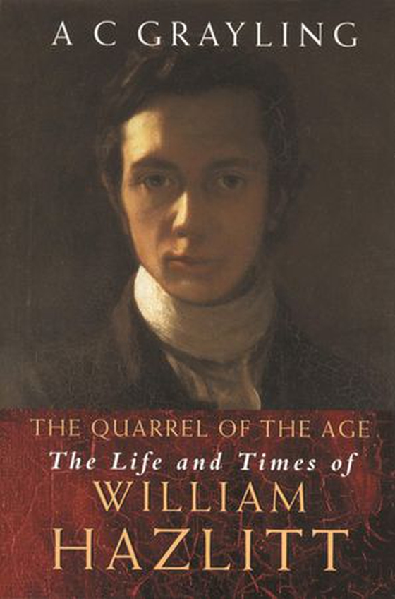 The Quarrel Of The Age - The Life And Times Of William Hazlitt (ebok) av A.C. Grayling