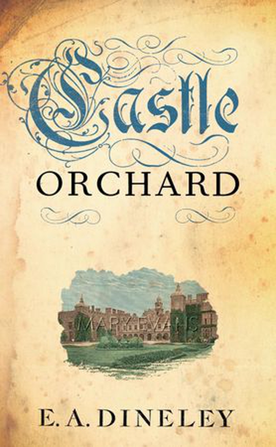 Castle Orchard (ebok) av E A Dineley