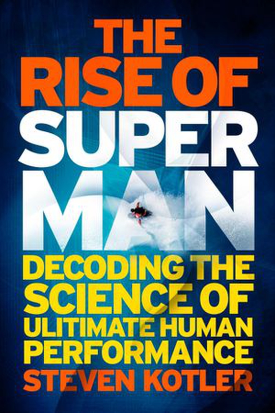 The Rise of Superman - Decoding the Science of Ultimate Human Performance (ebok) av Steven Kotler