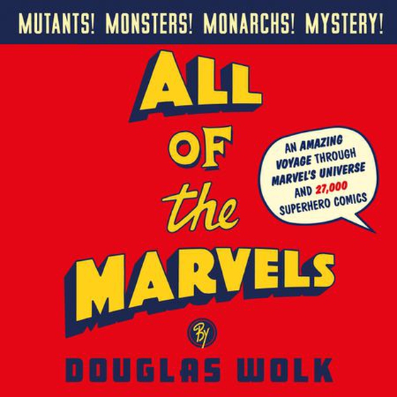 All of the Marvels - An Amazing Voyage into Marvel's Universe and 27,000 Superhero Comics (lydbok) av Douglas Wolk