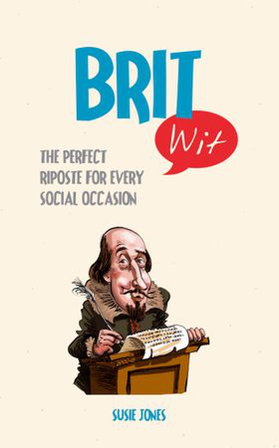 Brit Wit - The Perfect Riposte for Every Social Occasion (ebok) av Susie Jones