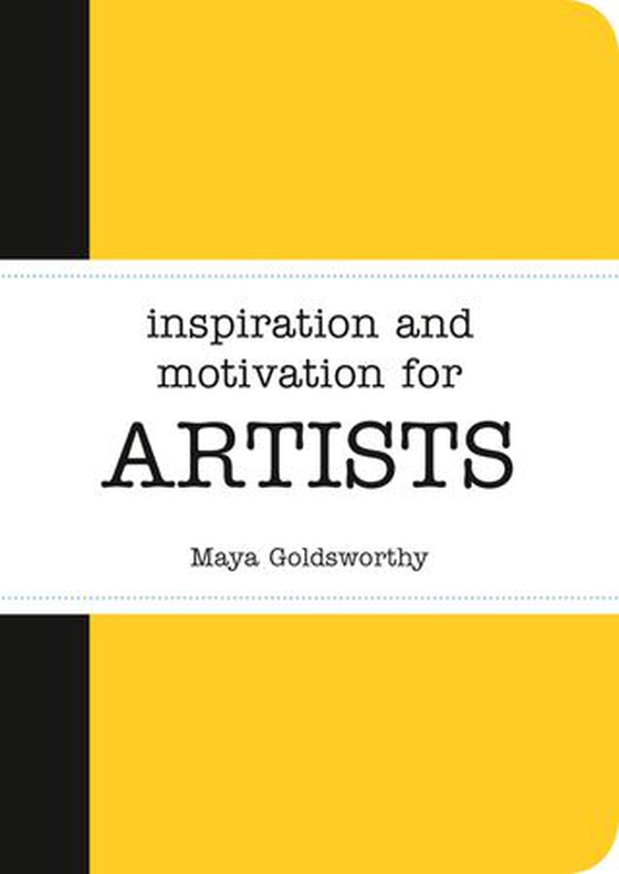 Inspiration and Motivation for Artists (ebok) av Maya Goldsworthy