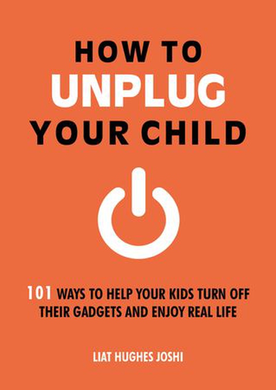 How to Unplug Your Child NEW EDITION