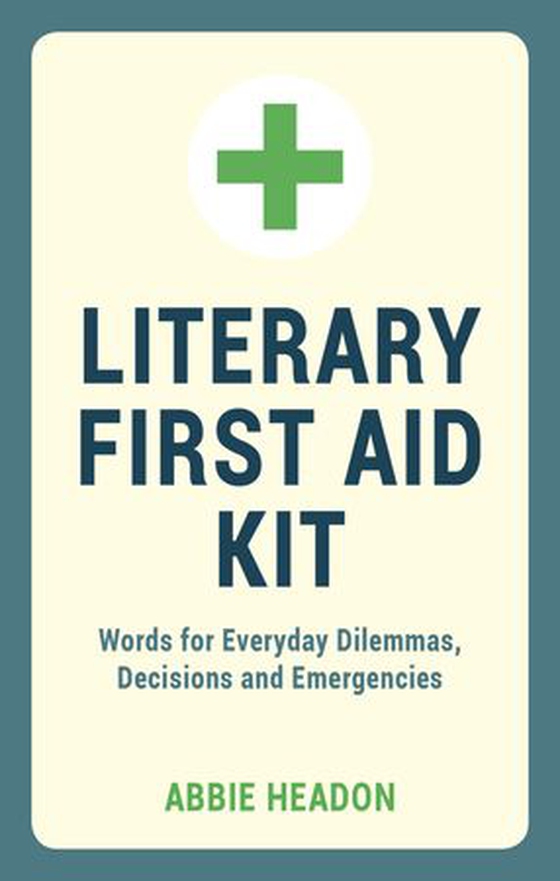Literary First Aid Kit - Words for Everyday Dilemmas, Decisions and Emergencies (ebok) av Abbie Headon