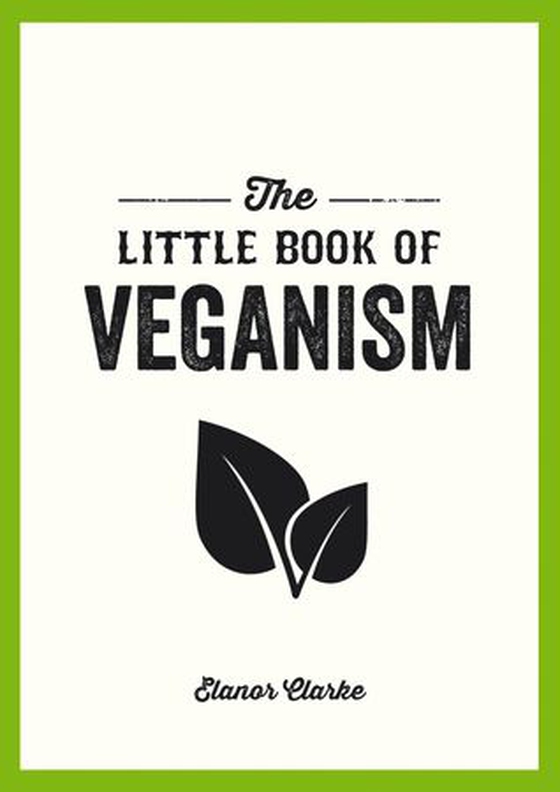 The Little Book of Veganism - Tips and Advice on Living the Good Life as a Compassionate Vegan (ebok) av Elanor Clarke