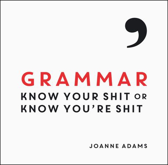 Grammar - Know Your Shit or Know You're Shit (ebok) av Joanne Adams