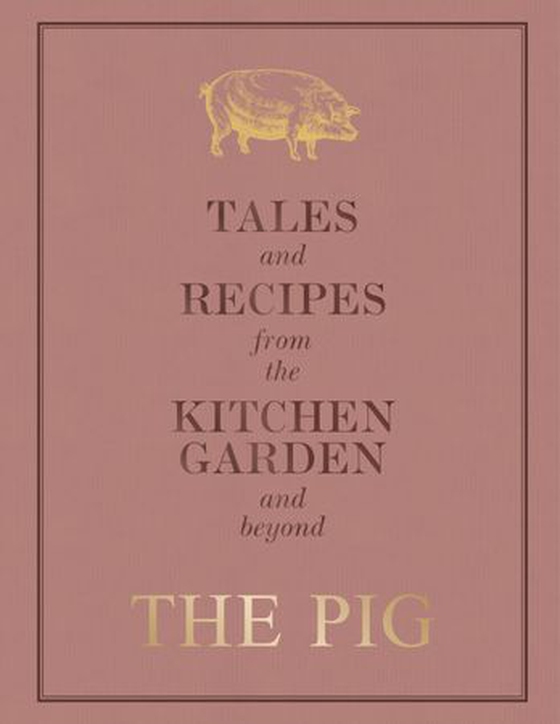 The Pig: Tales and Recipes from the Kitchen Garden and Beyond