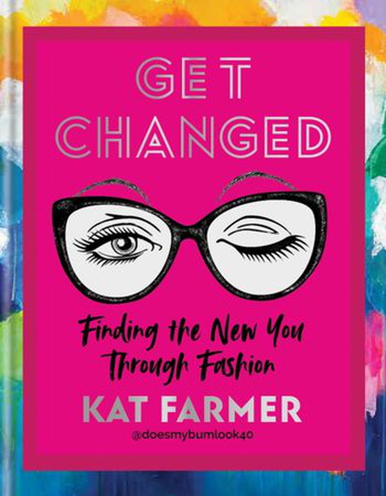 Get Changed - Finding the new you through fashion (ebok) av Kat Farmer