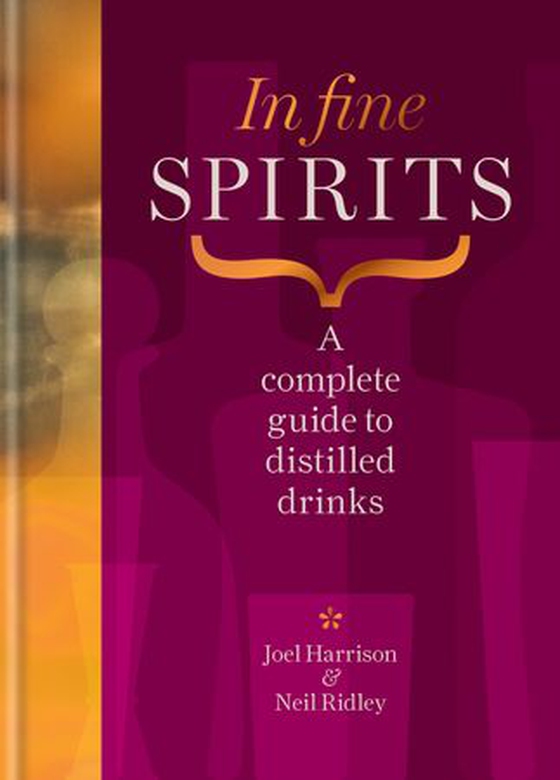 In Fine Spirits - A complete guide to distilled drinks including gin, whisky, rum, tequila, vodka and more (ebok) av Neil Ridley