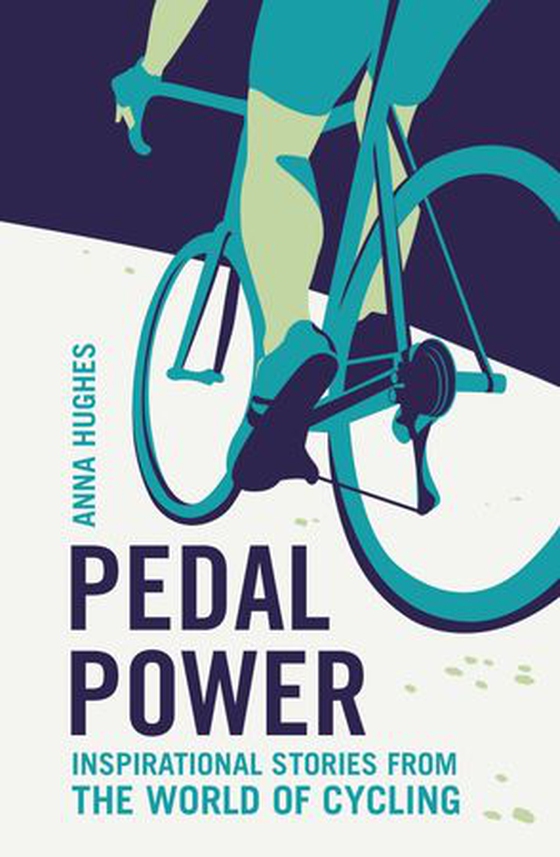 Pedal Power - Inspirational Stories from the World of Cycling (ebok) av Anna Hughes