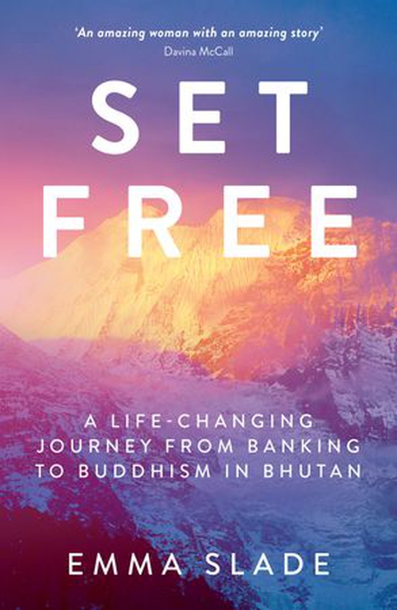 Set Free - A Life-Changing Journey from Banking to Buddhism in Bhutan (ebok) av Emma Slade