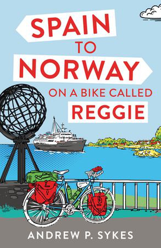Spain to Norway on a Bike Called Reggie (ebok) av Andrew P. Sykes