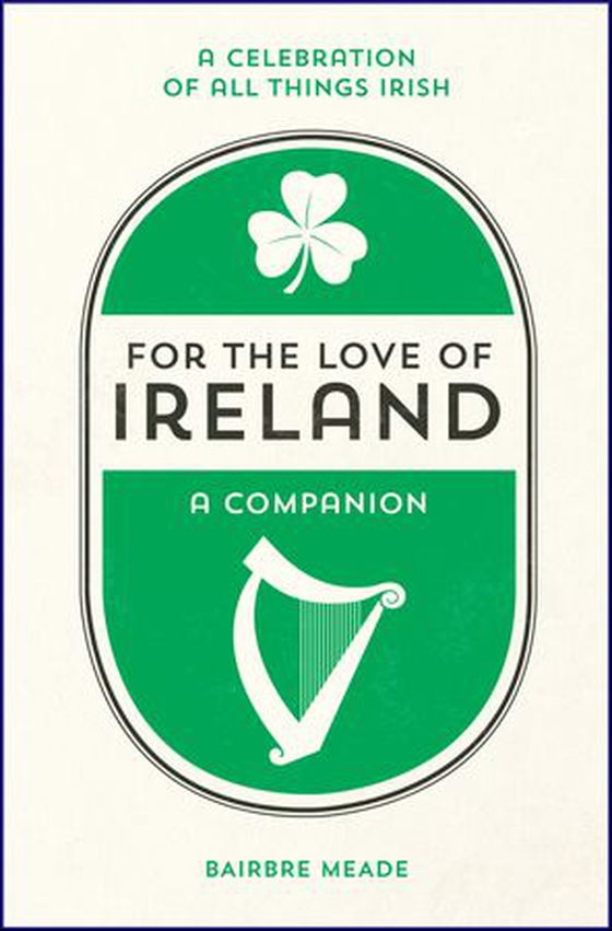 For the Love of Ireland - A Celebration of All Things Irish (ebok) av Bairbre Meade