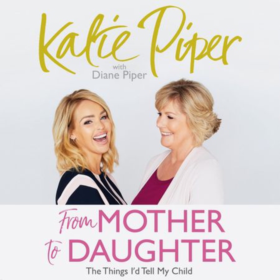 From Mother to Daughter - The Things I'd Tell My Child (lydbok) av Katie Piper
