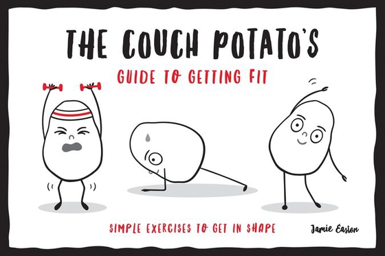 The Couch Potato’s Guide to Staying Fit - Simple Exercises to Get in Shape (ebok) av Jamie Easton