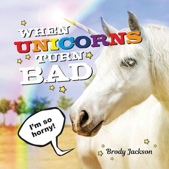 When Unicorns Turn Bad - Hilarious Photos of Unicorns Gone Wild (ebok) av Brody Jackson