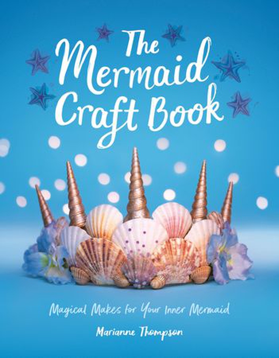 The Mermaid Craft Book - Magical Makes for Your Inner Mermaid (ebok) av Marianne Thompson