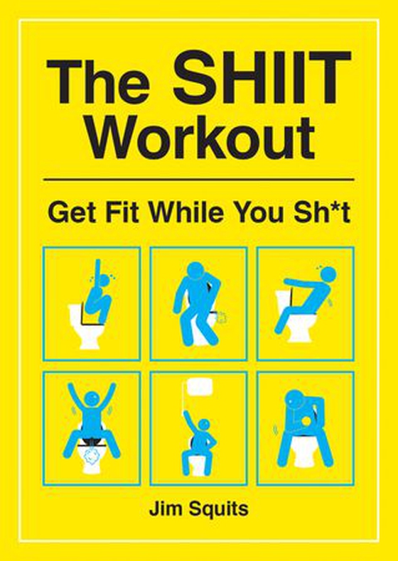 The SHIIT Workout - Get Fit While You Sh*t (ebok) av Jim Squits