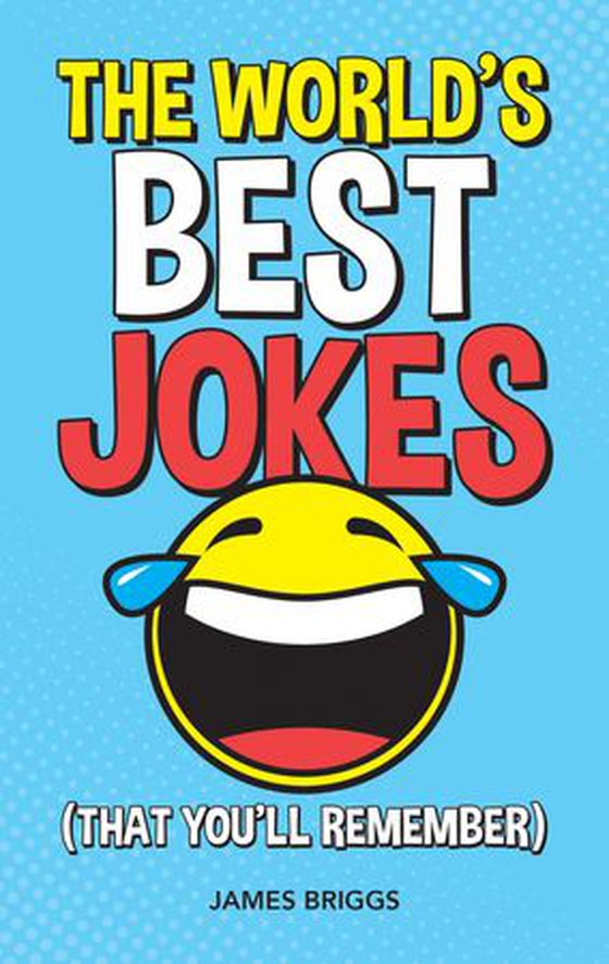 The World's Best Jokes (That You'll Remember) - Unforgettable Jokes and Gags for All the Family (ebok) av James Briggs