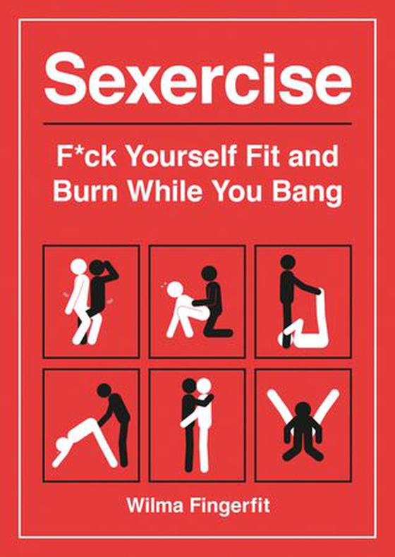 Sexercise - F*ck Yourself Fit and Burn While You Bang (ebok) av Wilma Fingerfit