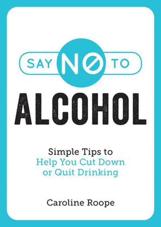 Say No to Alcohol - Simple Tips to Help You Cut Down or Quit Drinking (ebok) av Caroline Roope