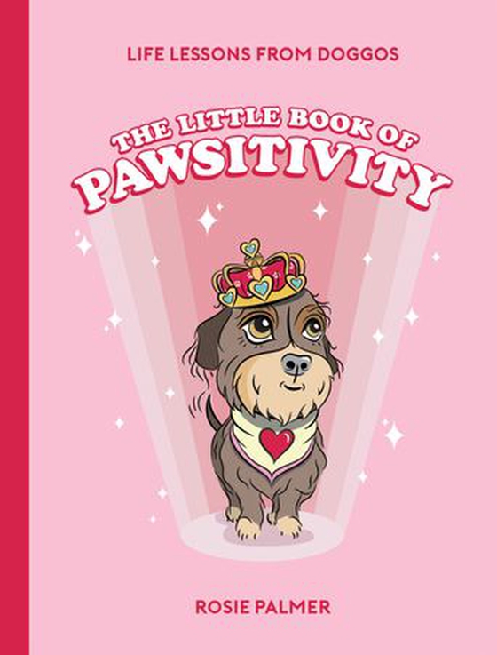The Little Book of Pawsitivity - Pawsitive Vibes, Life Lessons and Happiness Hacks We Can Learn From Our Four-Legged Friends (ebok) av Rosie Palmer