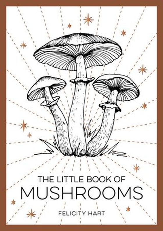 The Little Book of Mushrooms - An Introduction to the Wonderful World of Mushrooms (ebok) av Felicity Hart