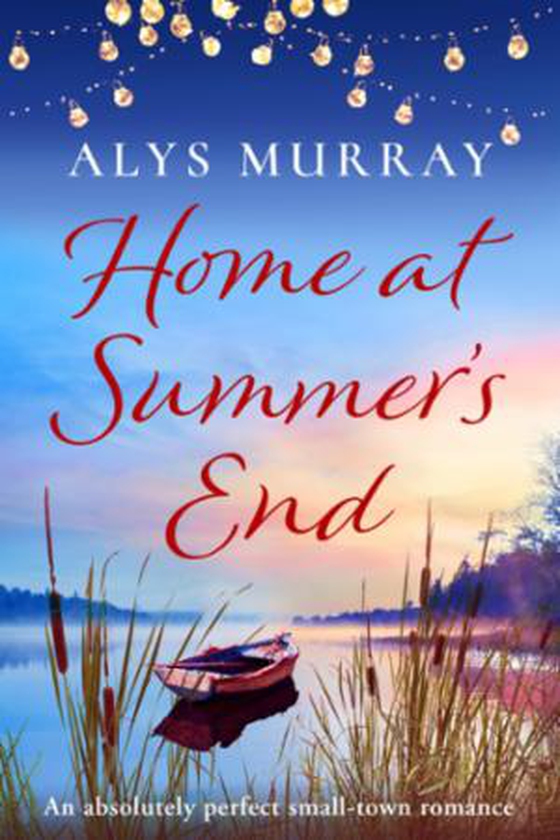Home at Summer's End - An absolutely perfect small-town romance (ebok) av Alys Murray