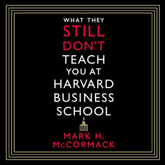 What They Still Don't Teach You At Harvard Business School