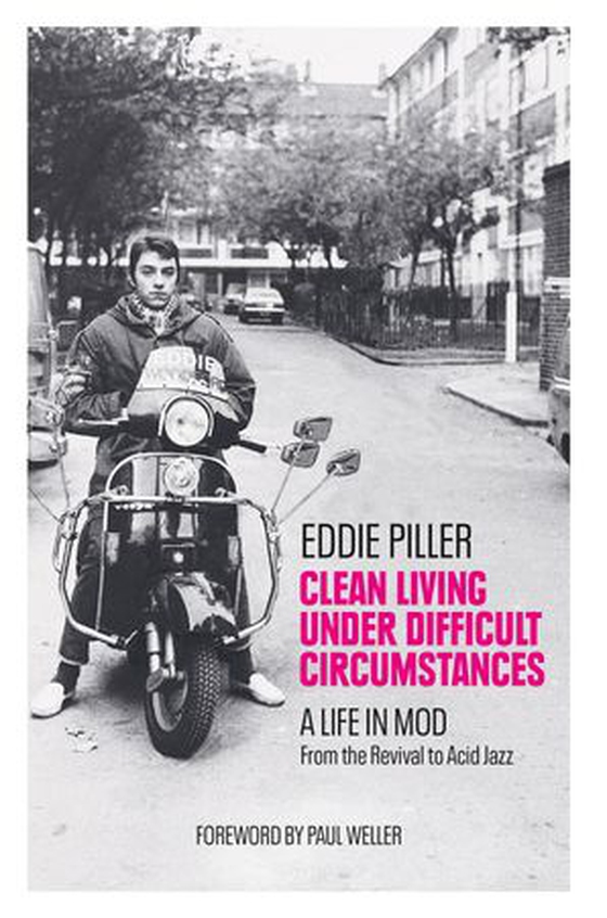 Clean Living Under Difficult Circumstances - A Life In Mod – From the Revival to Acid Jazz (ebok) av Eddie Piller
