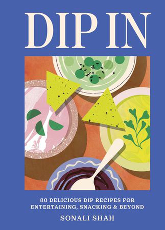 Dip In - 80 delicious dip recipes for entertaining, snacking & beyond (ebok) av Sonali Shah