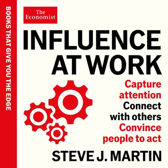 Influence at Work - Capture attention, connect with others, convince people to act: An Economist Edge book (lydbok) av Steve J. Martin