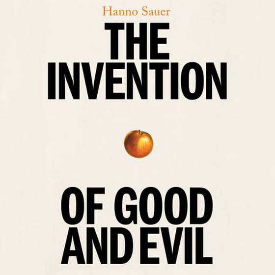 The Invention of Good and Evil - A World History of Morality (lydbok) av Hanno Sauer