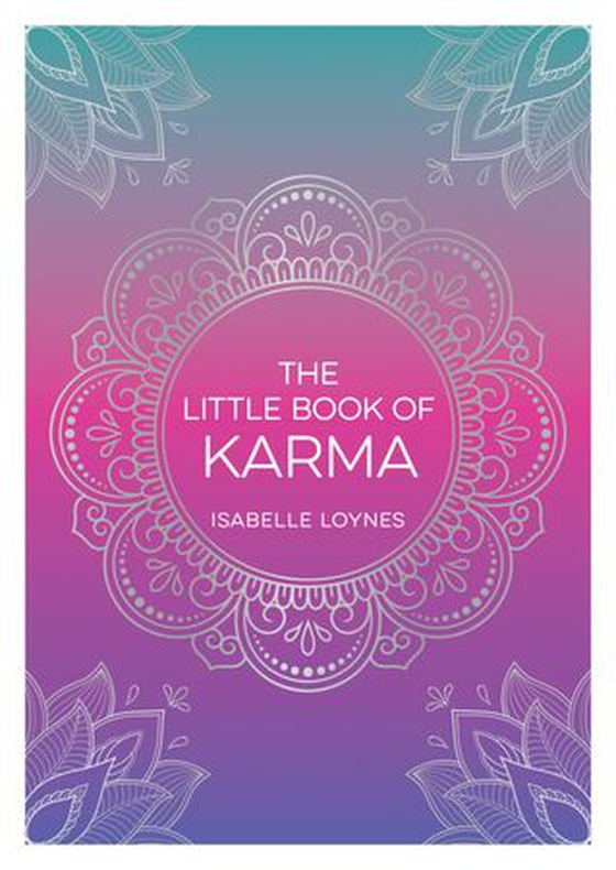 The Little Book of Karma - A Beginner's Guide to the Basic Principles of Karma (ebok) av Isabelle Loynes